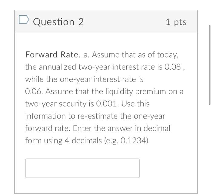  Question 2 1 pts Forward Rate. a. Assume that as of