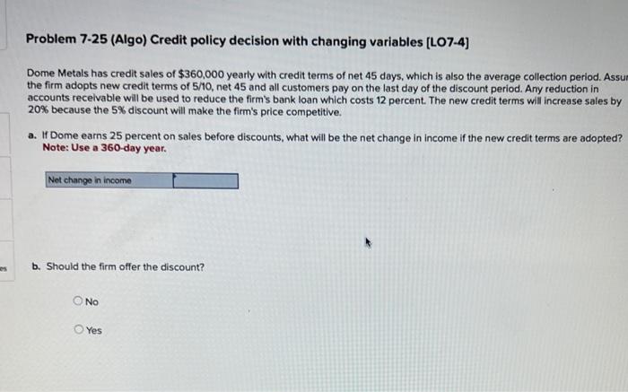  Problem 7-25 (Algo) Credit policy decision with changing variables [LO7-4] Dome