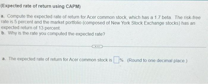 please assist (Expected rate of return using CAPM) a. Compute the expected