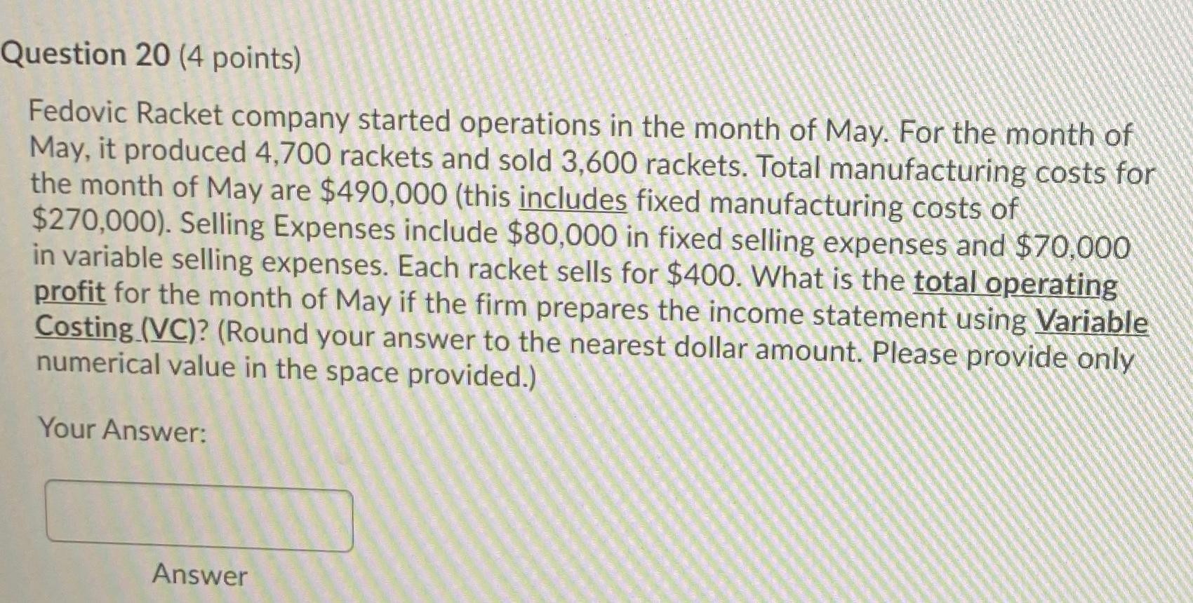  Question 20 (4 points) Fedovic Racket company started operations in the