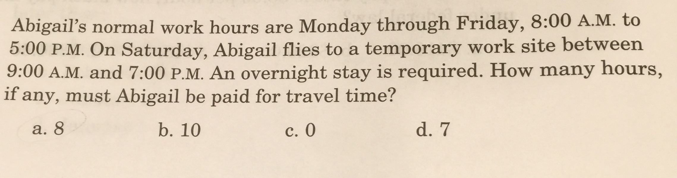  Abigail's normal work hours are Monday through Friday, 8:00 A.M. to