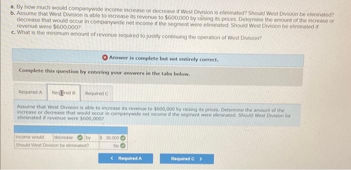 A recent income statement for its West Division follows: Required a. By