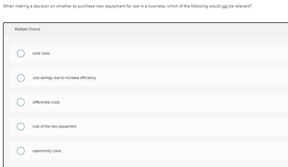  When making a decision on whether to purchase new equipment for