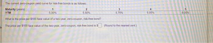 please help 4 5.95% 5 6.05% The current zero-coupon yield curve for