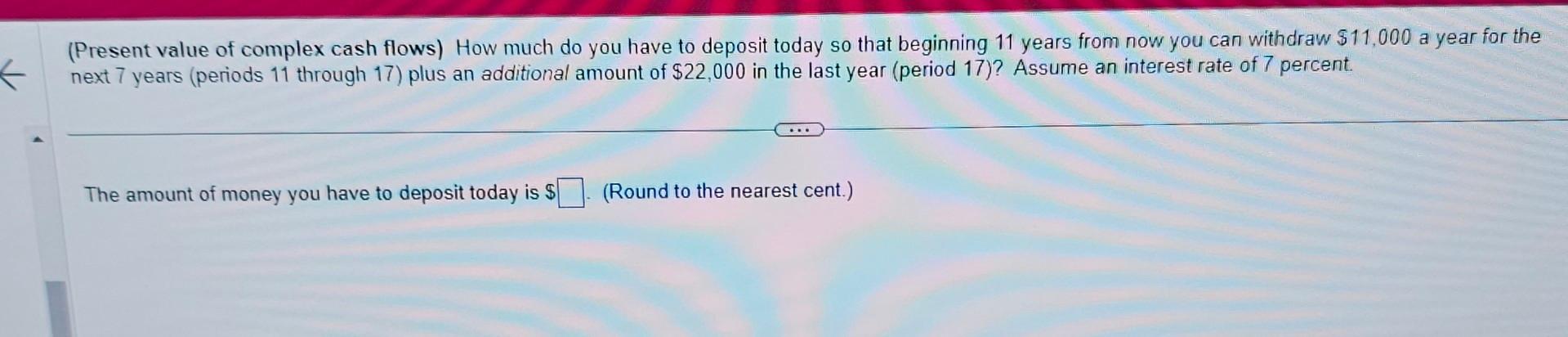  (Present value of complex cash flows) How much do you have