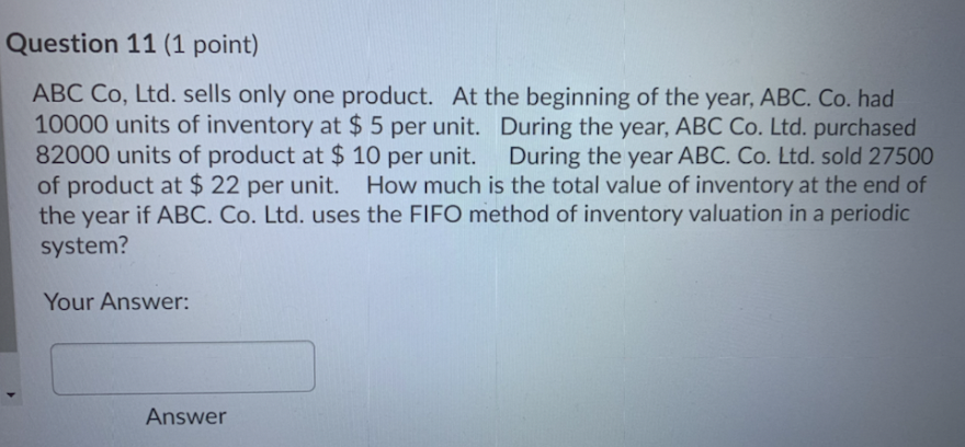  Question 11 (1 point) ABC Co, Ltd. sells only one product.