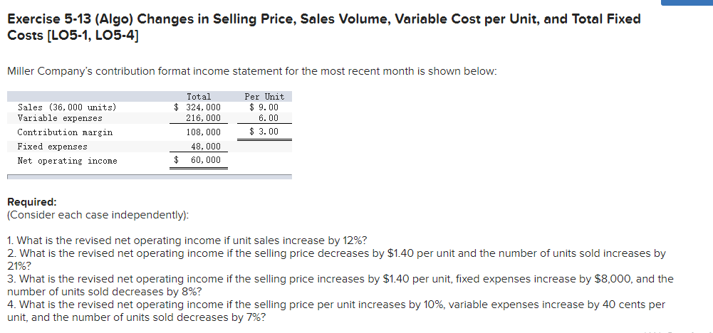  Exercise 5-13 (Algo) Changes in Selling Price, Sales Volume, Variable Cost