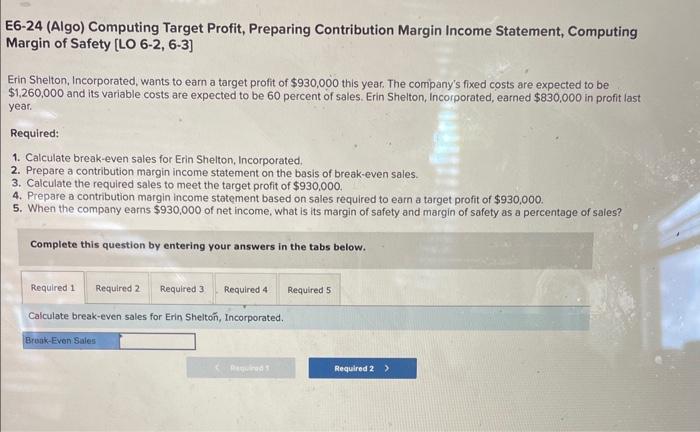  E6-24 (Algo) Computing Target Profit, Preparing Contribution Margin Income Statement, Computing
