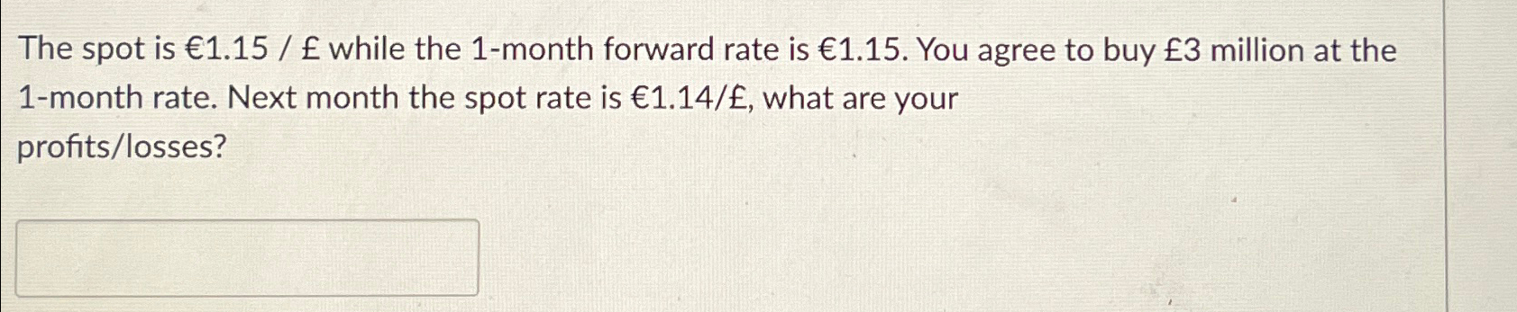  The spot is 1.15/ while the 1-month forward rate is 1.15.