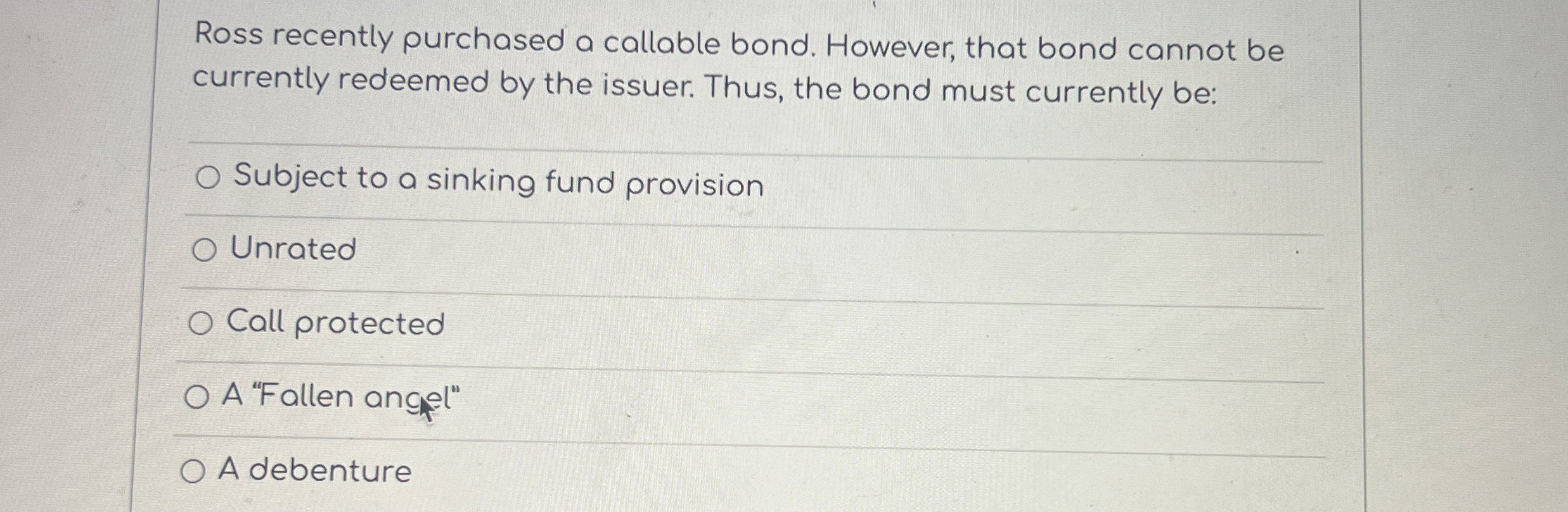  Ross recently purchased a callable bond. However, that bond cannot be