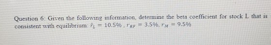  Question 6: Given the following information, determine the beta coefficient for