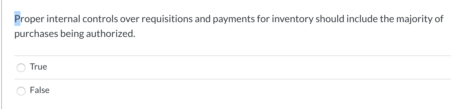  Proper internal controls over requisitions and payments for inventory should include