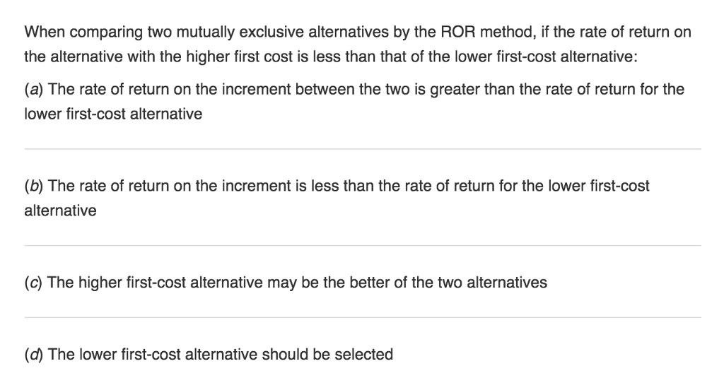  When comparing two mutually exclusive alternatives by the ROR method, if