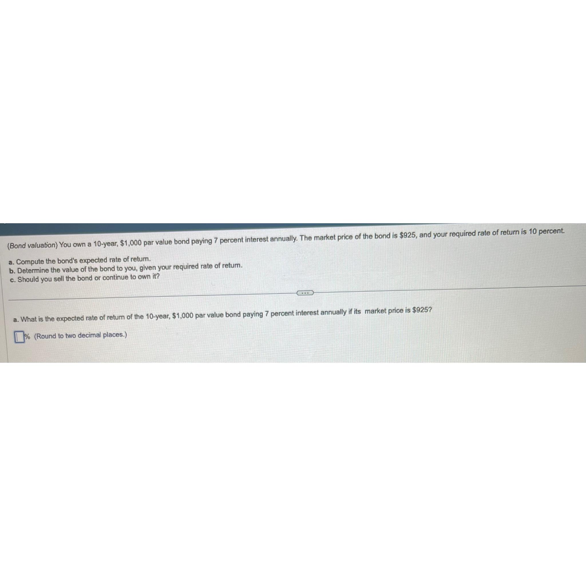  (Bond valuation) You own a 10-year, $1,000 par value bond paying