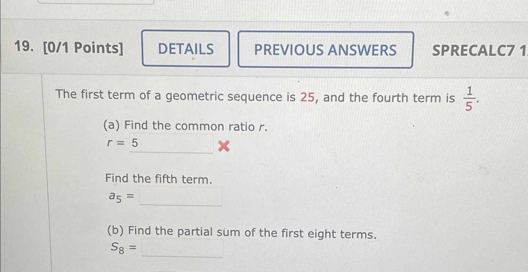  [0/1 Points] SPRECALC71 The first term of a geometric sequence is