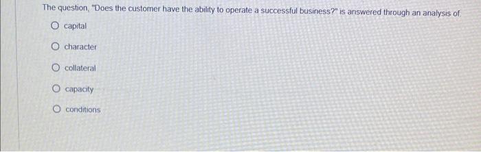  The question, "Does the customer have the ability to operate a