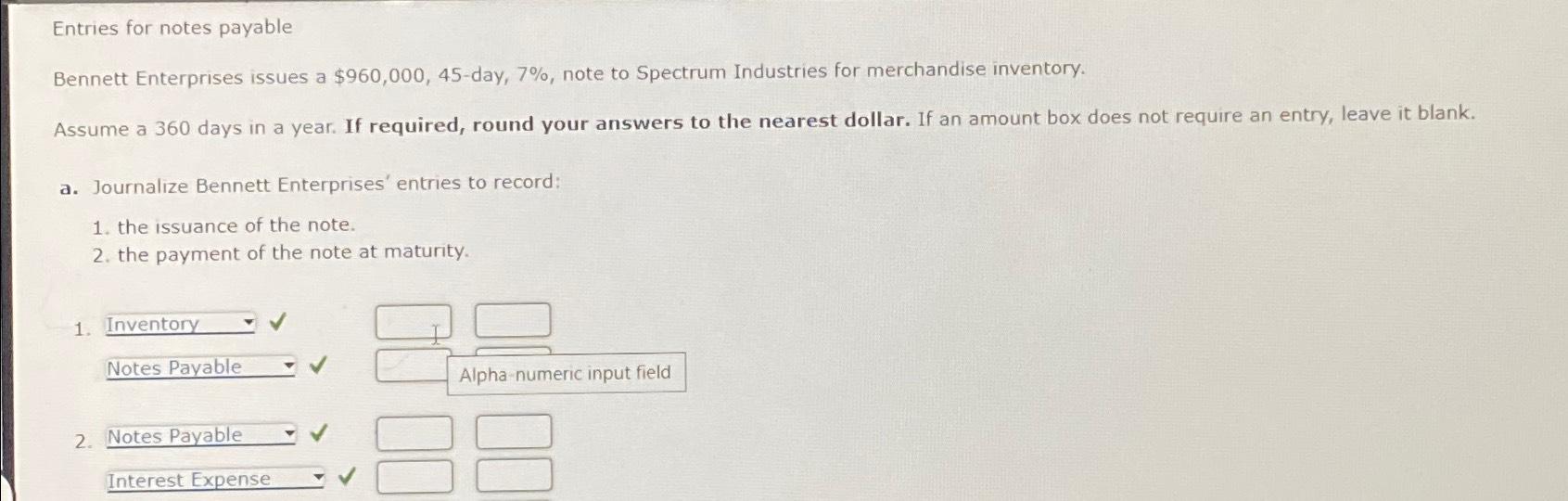 Entries for notes payable\ Bennett Enterprises issues a $960,000,45-day, 7%, note