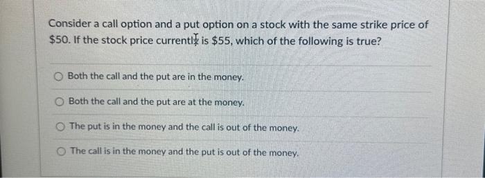  Consider a call option and a put option on a stock