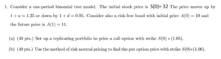  1. Consider a one-period binomial tree model. The initial stock price