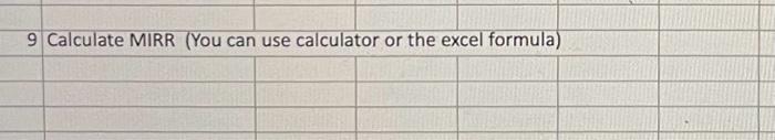 please help me answer this question! 9 Calculate MIRR (You can