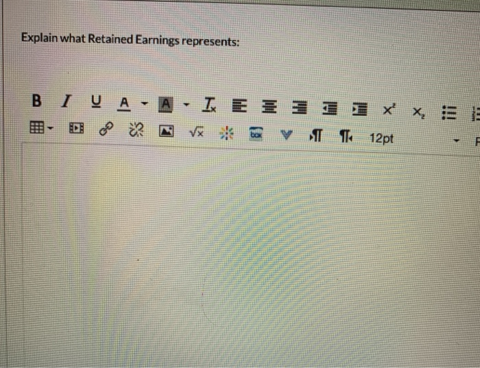  Explain what Retained Earnings represents: B I V A I E