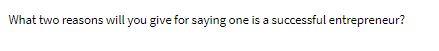 Please answer carefully What two reasons will you give for saying one