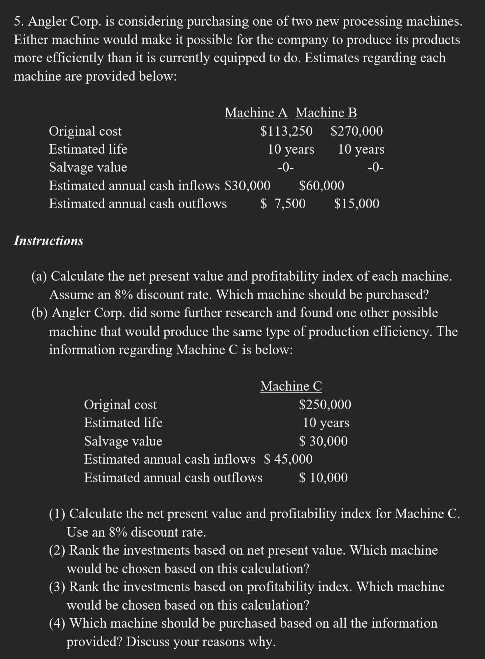  Angler Corp. is considering purchasing one of two new processing machines.