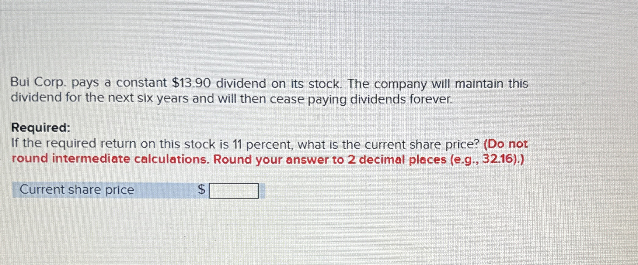  Bui Corp. pays a constant $13.90 dividend on its stock. The
