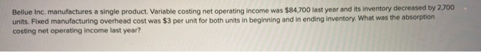  Bellue Inc. manufactures a single product Variable costing net operating income