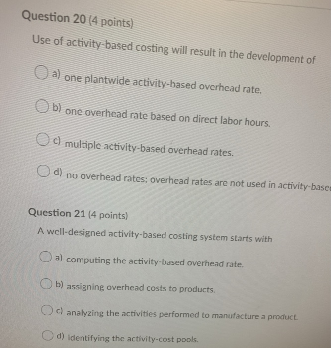  Question 20 (4 points) Use of activity-based costing will result in