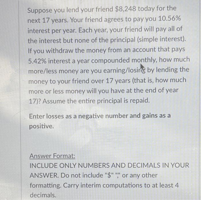 please 2,372.14 margin of error +16% Suppose you lend your friend $8,248