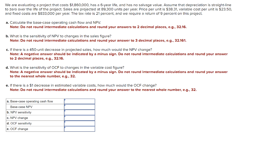  We are evaluating a project that costs $1,860,000, has a 6