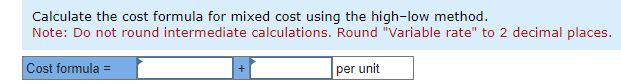 the cost formula for mixed cost using the high-low method. Note: Do