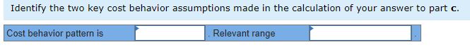 the two key cost behavior assumptions made in the calculation of your