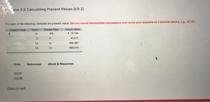  Pro lem 4-3 Calculating Present Values [LO 2] For each of