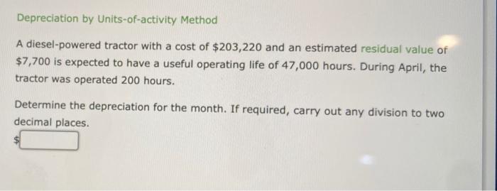  Depreciation by Units-of-activity Method A diesel-powered tractor with a cost of