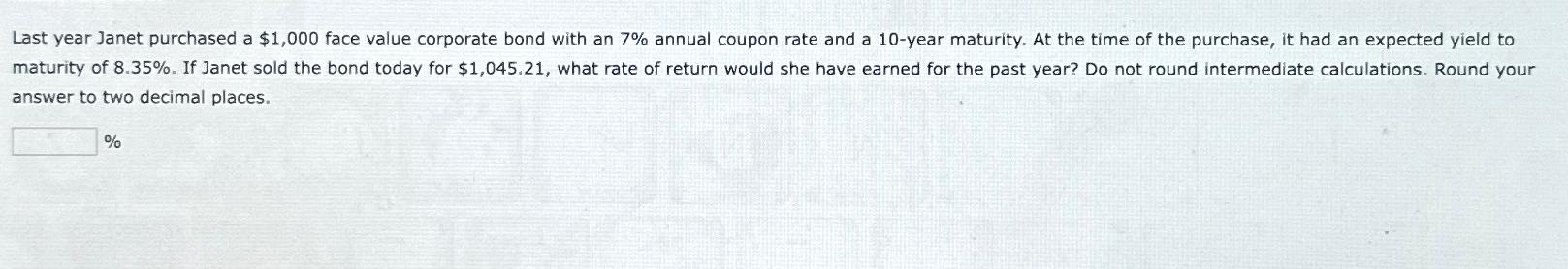  Last year Janet purchased a $1,000 face value corporate bond with