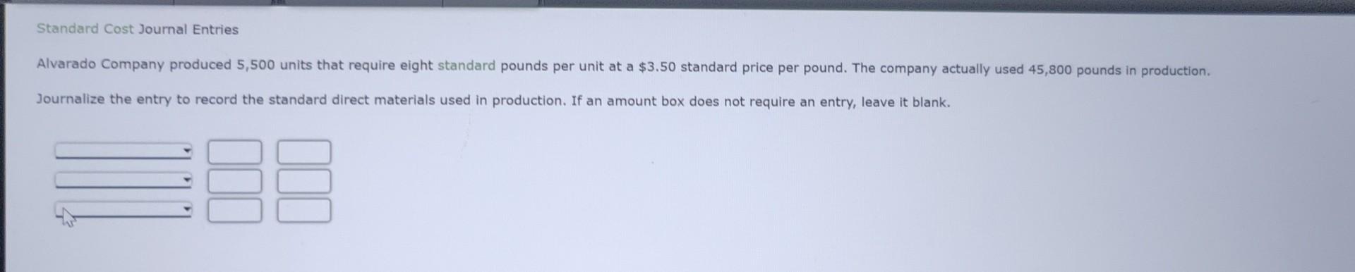  answer all sections please and thank you Standard Cost Journal Entries