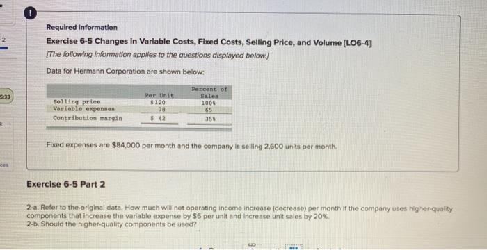  0 Required information Exercise 6-5 Changes in Variable Costs, Fixed Costs,