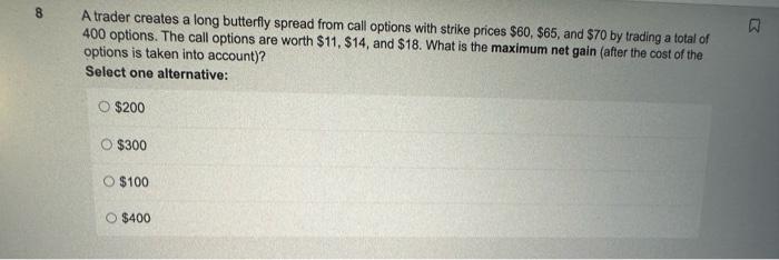  A trader creates a long butterfly spread from call options with