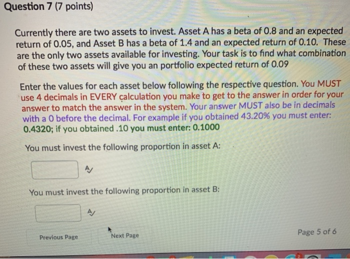 answer Question 7 (7 points) Currently there are two assets to invest.