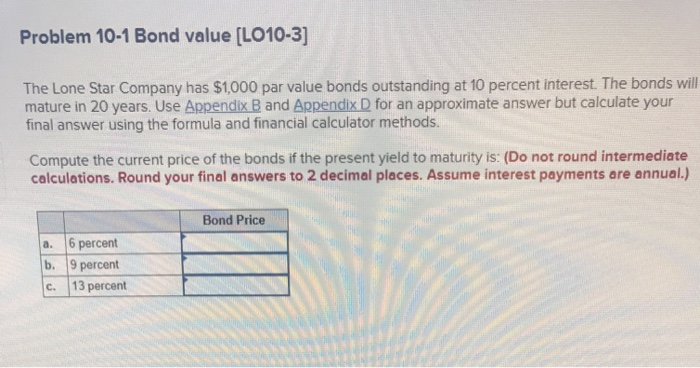  Problem 10-1 Bond value [LO10-3] The Lone Star Company has $1,000