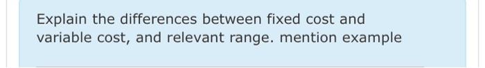  Explain the differences between fixed cost and variable cost, and relevant