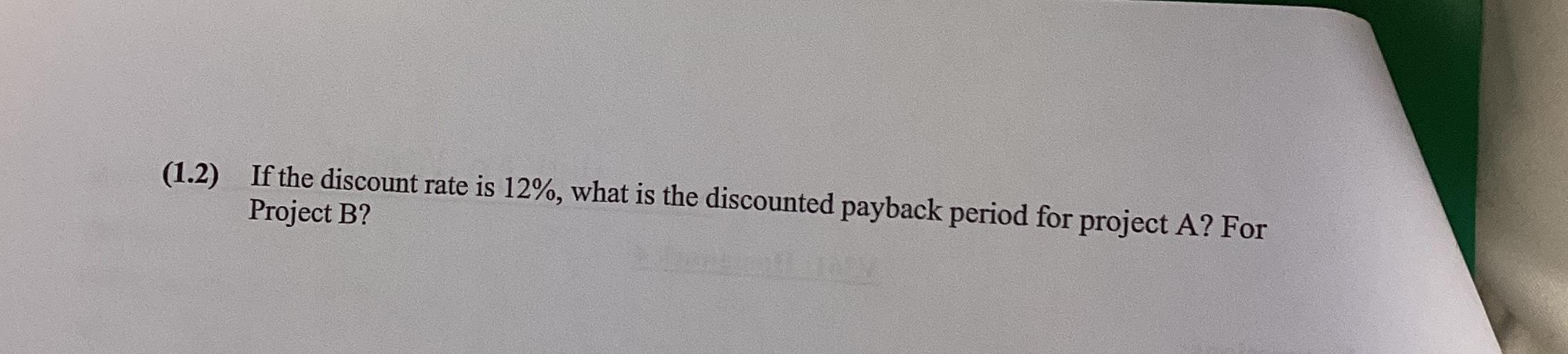  (1.2) If the discount rate is 12%, what is the discounted