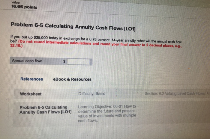  value: 16.66 points Problem 6-5 Calculating Annuity Cash Flows [LO1 If