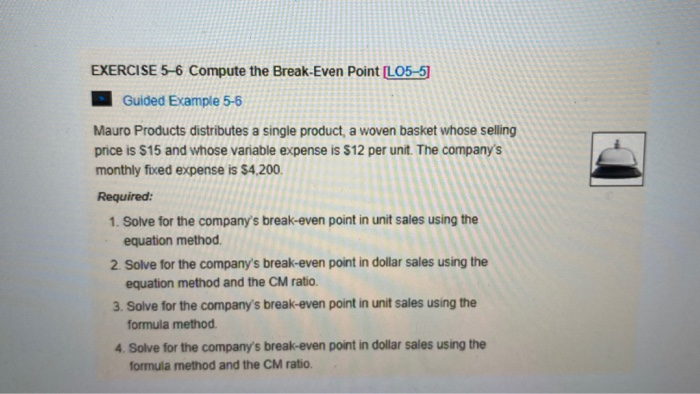  EXERCISE 5-6 Compute the Break-Even Point (L05-5) Guided Example 5-6 Mauro