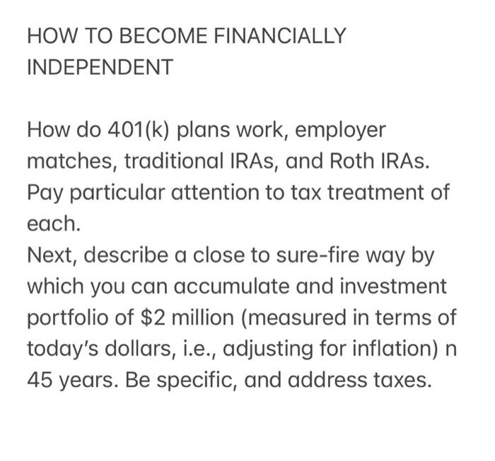 Please help answer HOW TO BECOME FINANCIALLY INDEPENDENT How do 401(k) plans