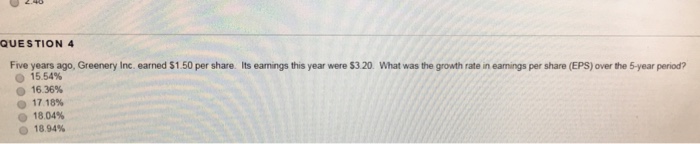  Five years ago, Greenery Inc. earned $1.50 per share. Its earnings