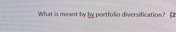  What is meant by by portfolio diversification? (2