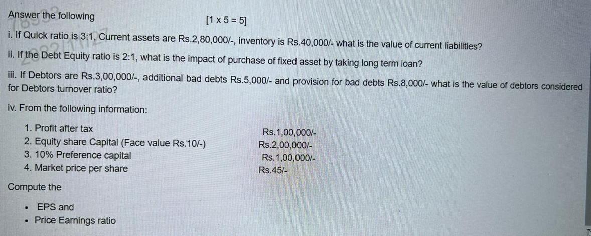  Answer the following [15=5] i. If Quick ratio is 3:1, Current